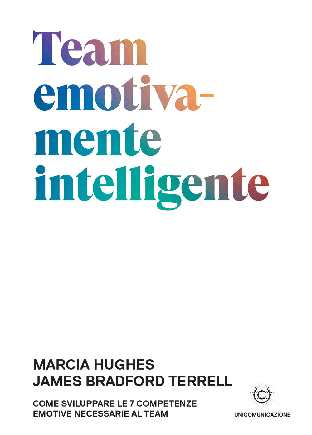 Team emotivamente intelligente. Come sviluppare le 7 competenze emotive necessarie al team