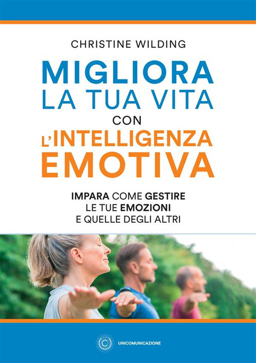 Migliora la tua vita con l'intelligenza emotiva. Impara come gestire le tue emozioni