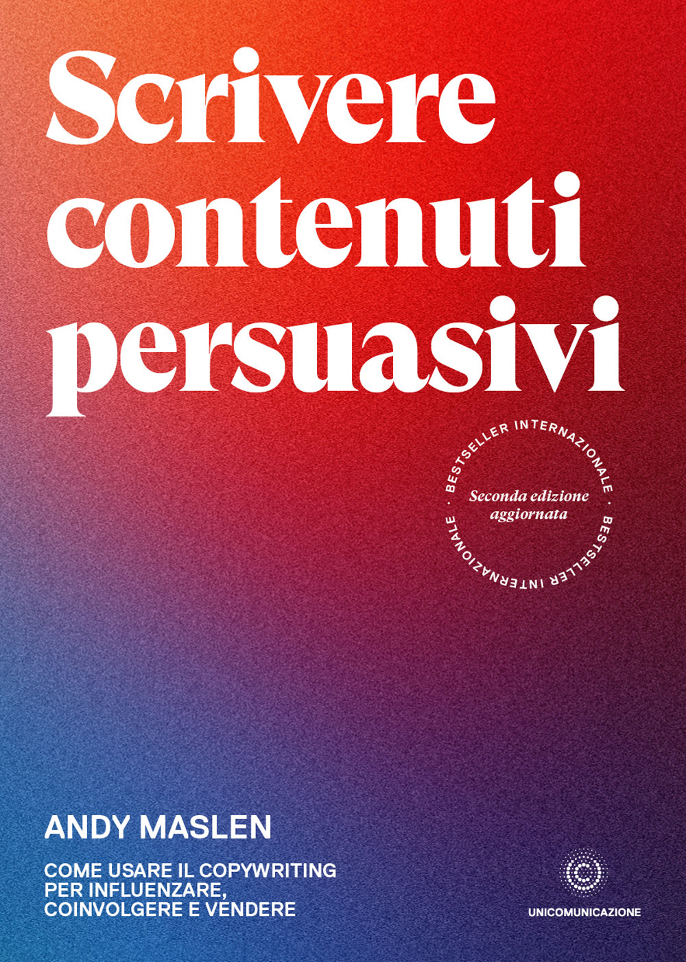 Scrivere contenuti persuasivi. Come usare il copywriting per influenzare, coinvolgere e vendere