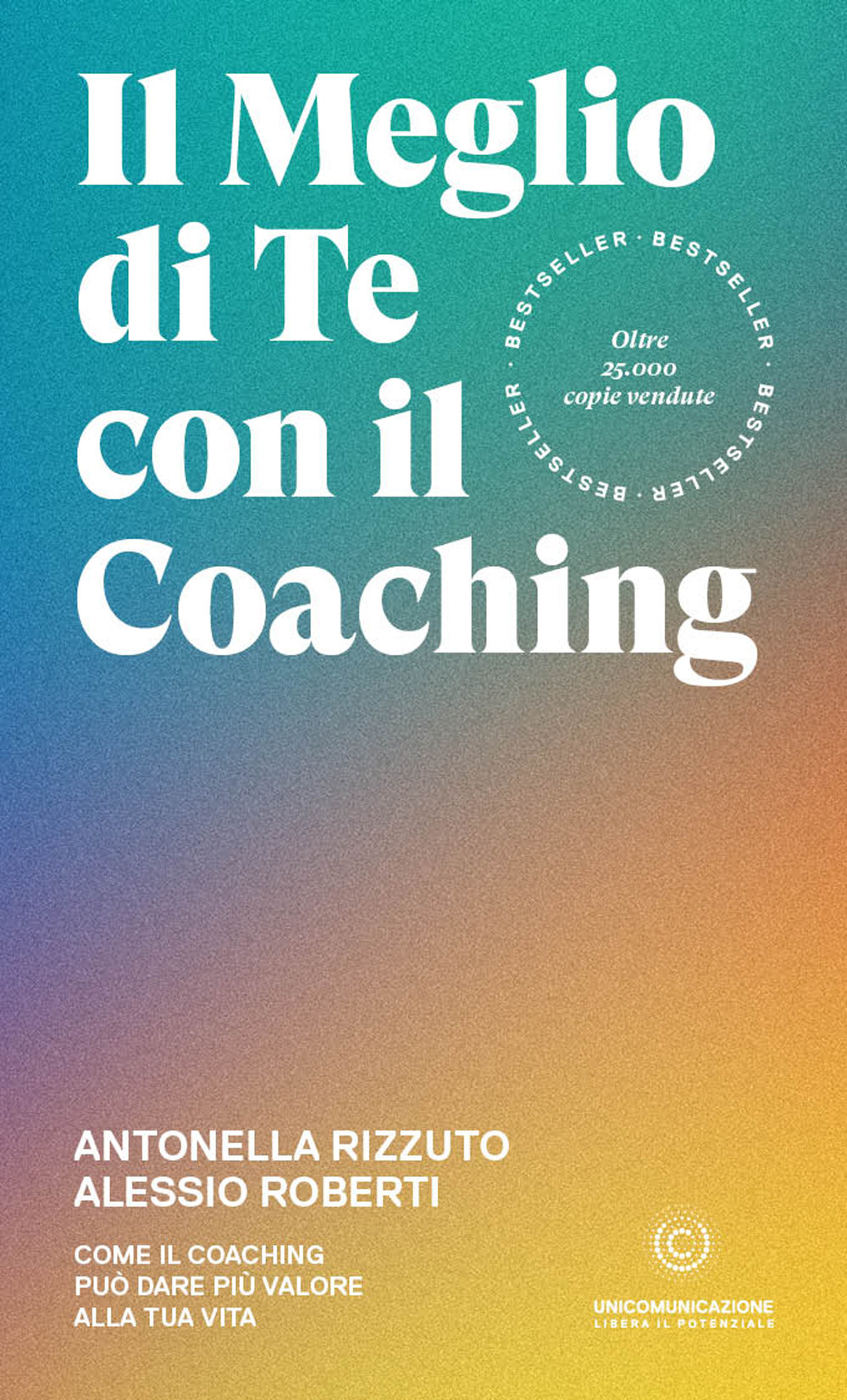 Il meglio di te con il coaching. Scopri il metodo più efficace per dare valore alla tua vita