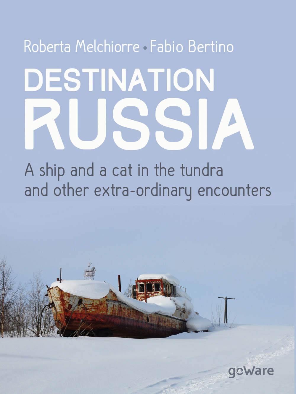 Destinazione Russia. Una nave e un gatto nella tundra e altri incontri stra-ordinari. Ediz. inglese