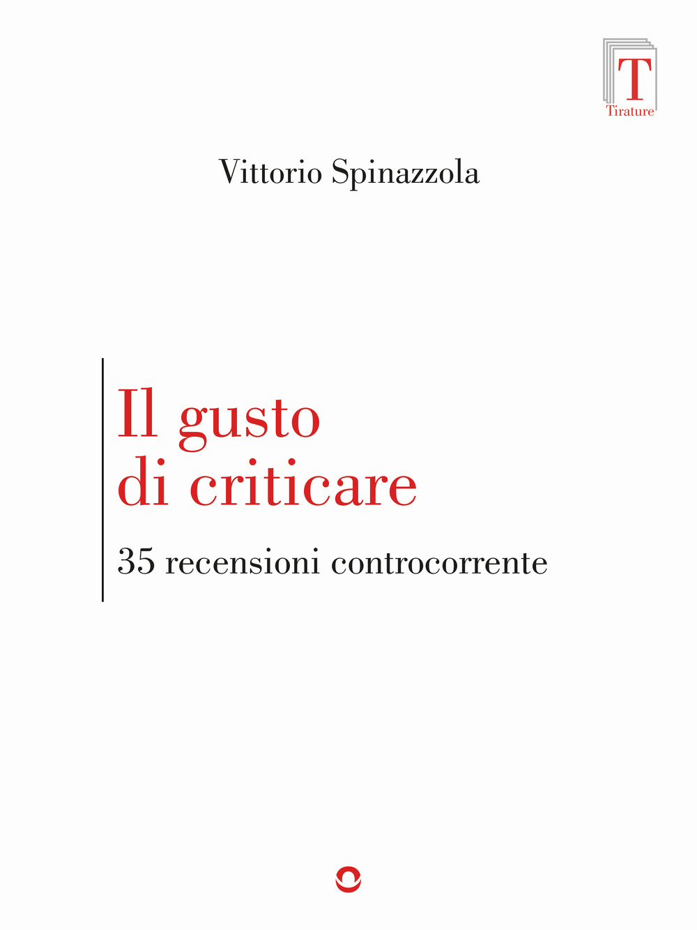 Il gusto di criticare. 35 recensioni controcorrente