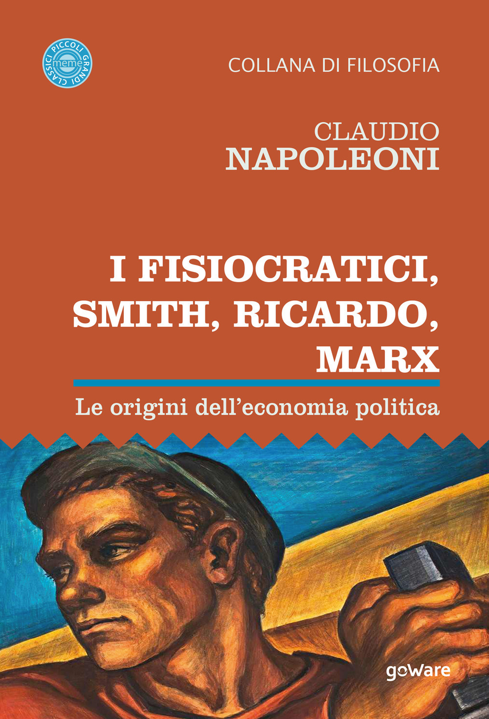 I Fisiocratici, Smith, Ricardo, Marx. Le origini dell’economia politica