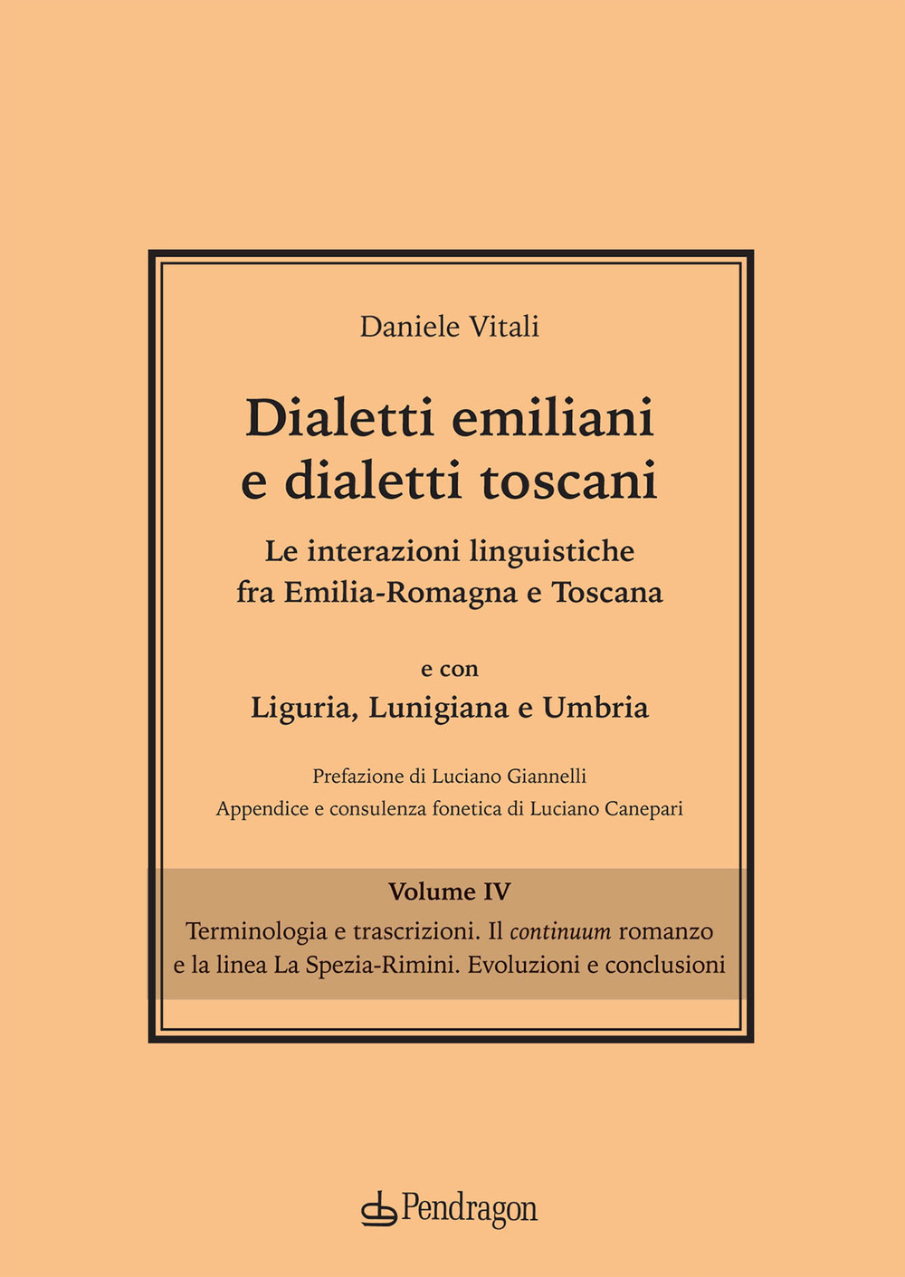 Dialetti emiliani e dialetti toscani. Dialetti emiliani e dialetti toscani. Le interazioni linguistiche fra Emilia-Romagna e Toscana e con Liguria, Lunigiana e Umbria. Vol. 4: Terminologia e trascrizioni. Il continuum romanzo e la linea La Spezia-Rimini. Evoluzioni e conclusioni