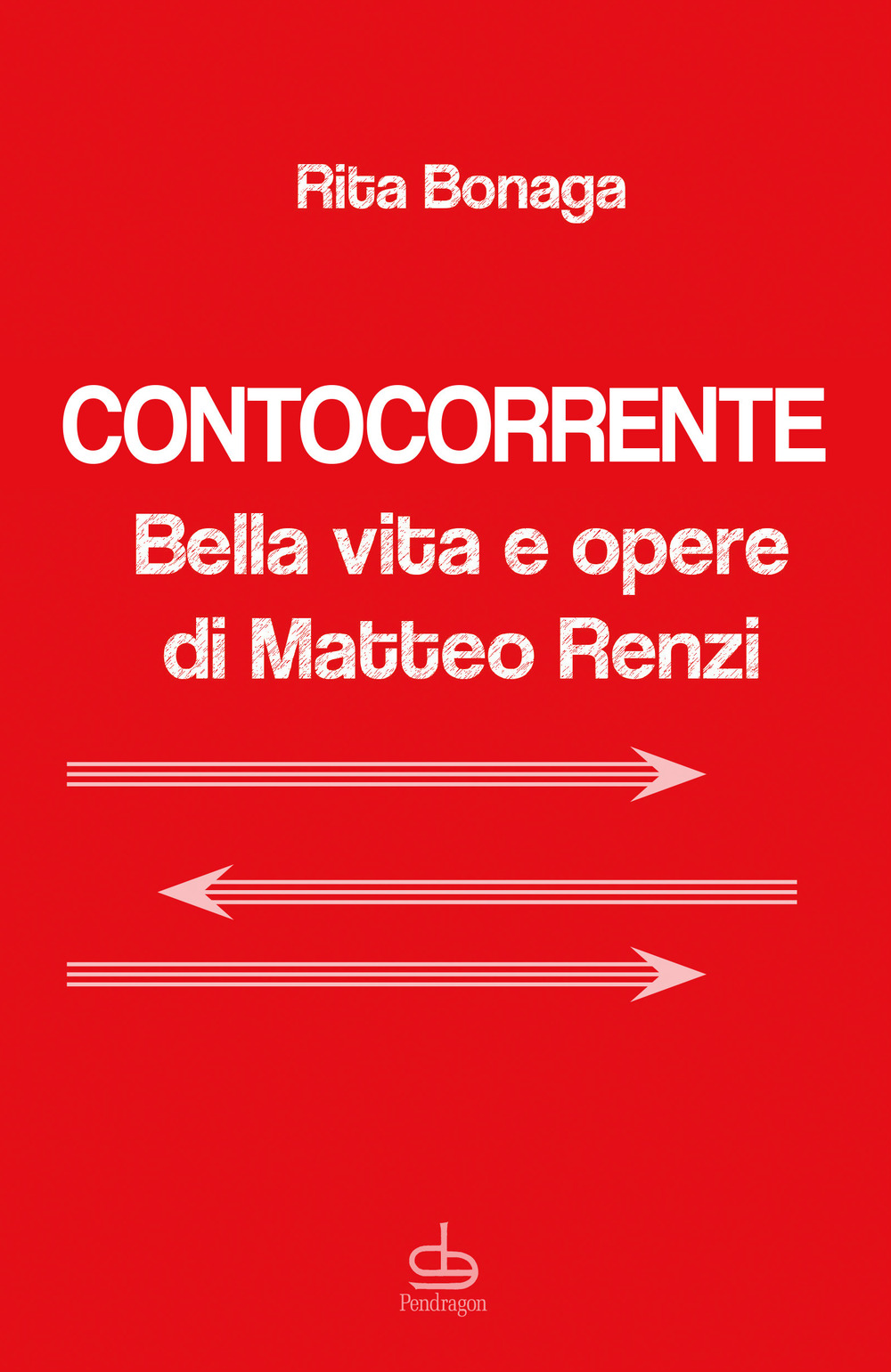 Contocorrente. Bella vita e opere di Matteo Renzi