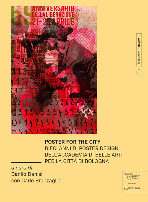 Poster for the city. Dieci anni di poster design dell’Accademia di Belle Arti per la città di Bologna