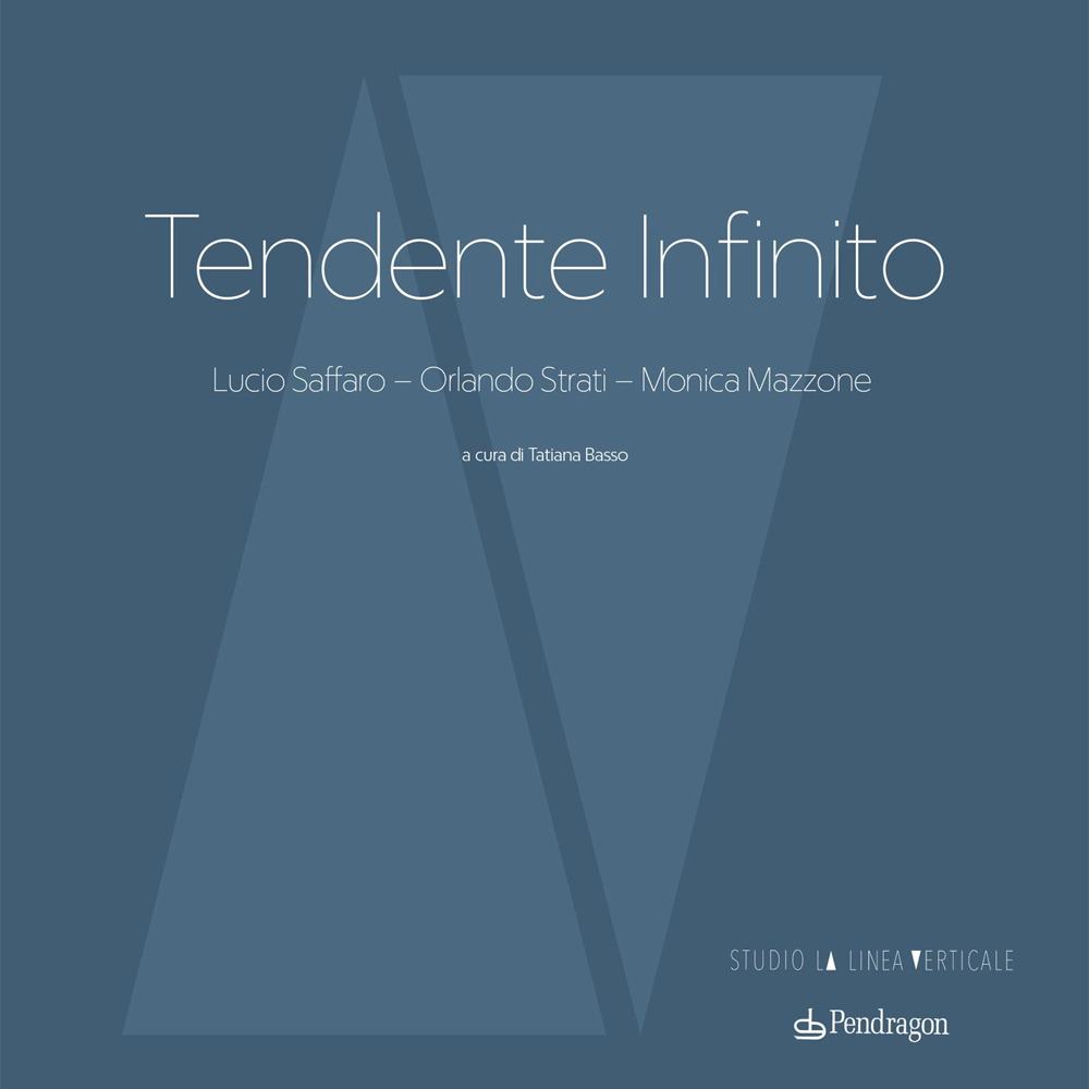 Tendente infinito. Lucio Saffaro – Orlando Strati – Monica Mazzone