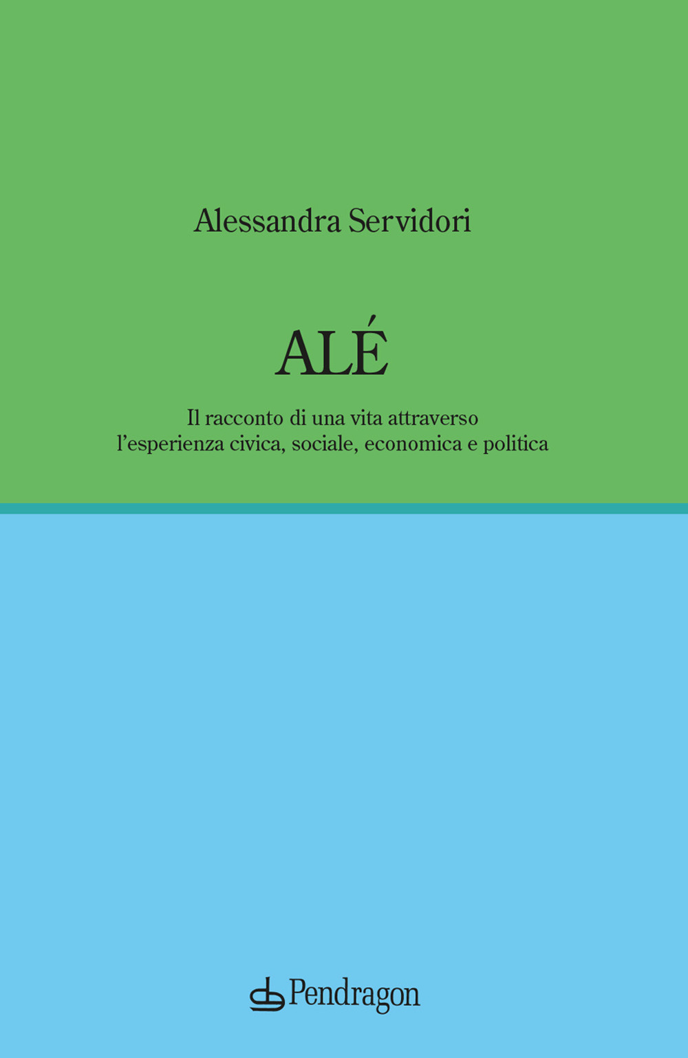 Alé. Il racconto di una vita attraverso l’esperienza civica, sociale, economica e politica