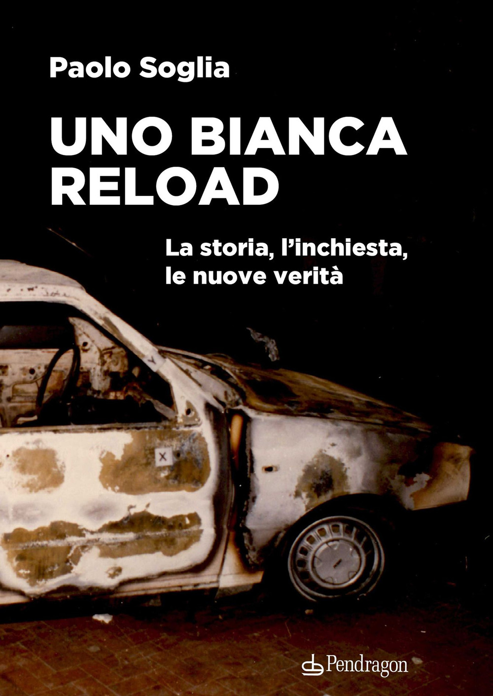 Uno Bianca Reload. La storia, l'inchiesta, le nuove verità