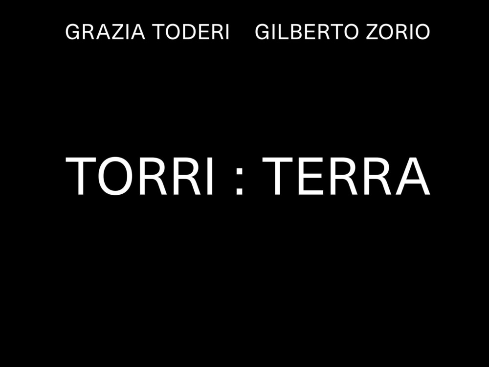 Grazia Toderi. Gilberto Zorio. Torri:Terra