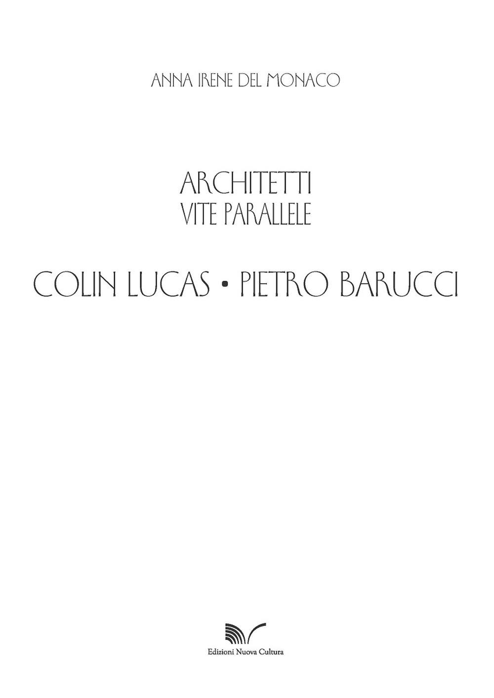 Colin Lucas. Pietro Barucci. Architetti. Vite parallele