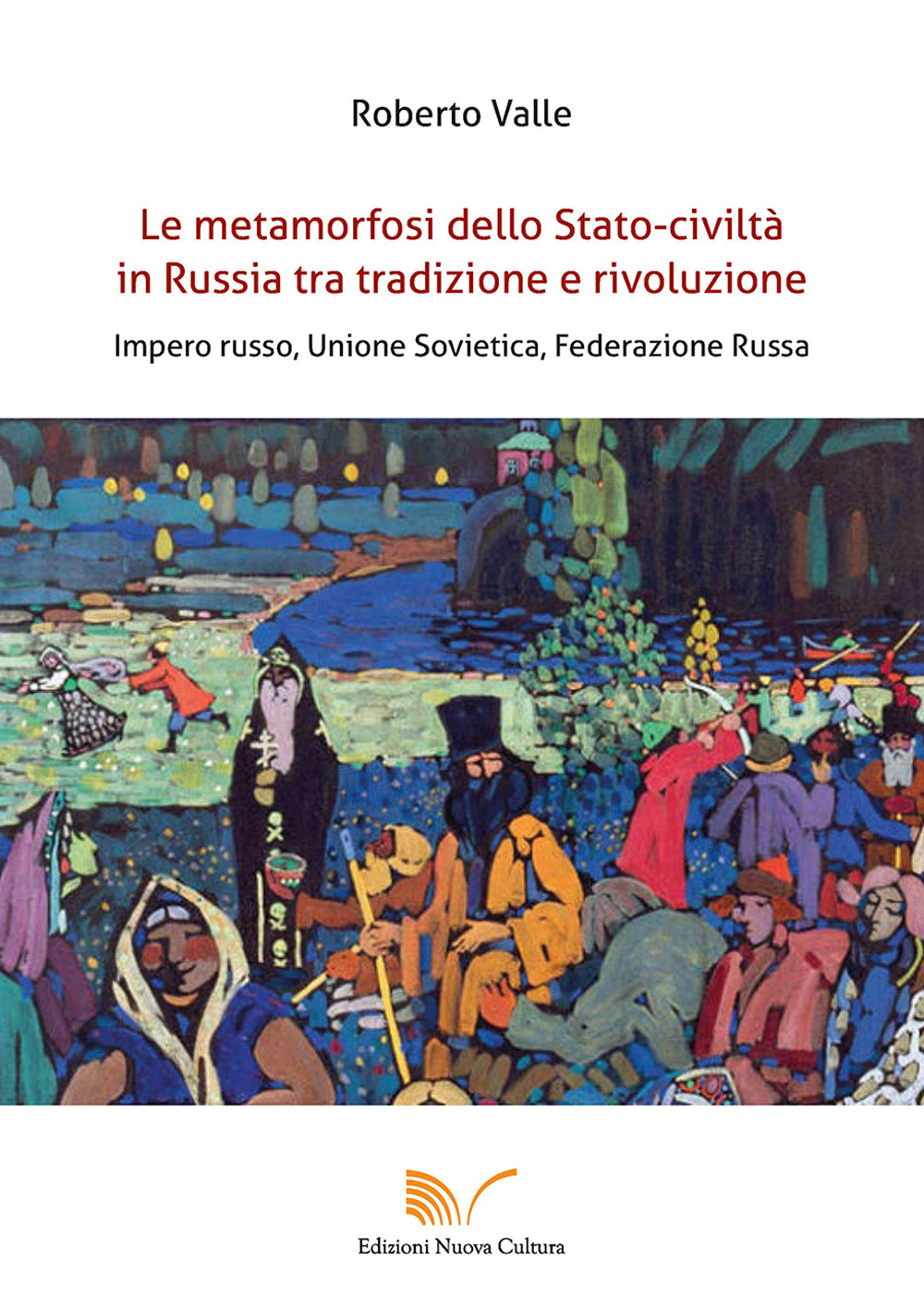 Le metamorfosi dello Stato-civiltà in Russia tra tradizione e rivoluzione. Impero russo, Unione Sovietica, Federazione Russa