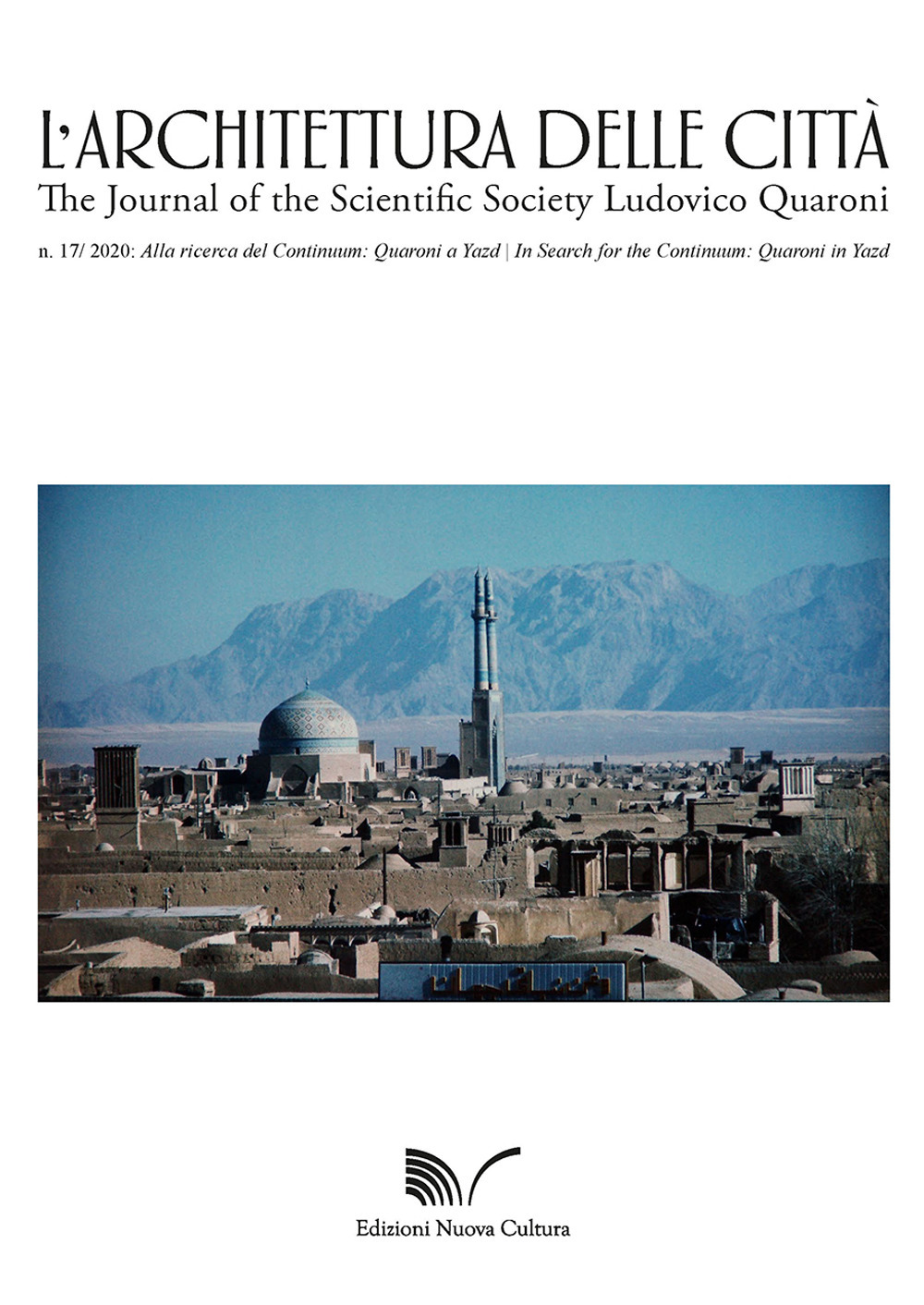 L'architettura delle città. The Journal of the Scientific Society Ludovico Quaroni. Vol. 17: Alla ricerca del continuum: Quaroni a Yazd-In Search for the Continuum: Quaroni in Yazd
