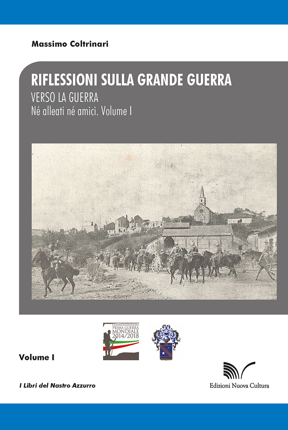 Riflessioni sulla Grande Guerra. Vol. 1: Verso la guerra. Né alleati né amici