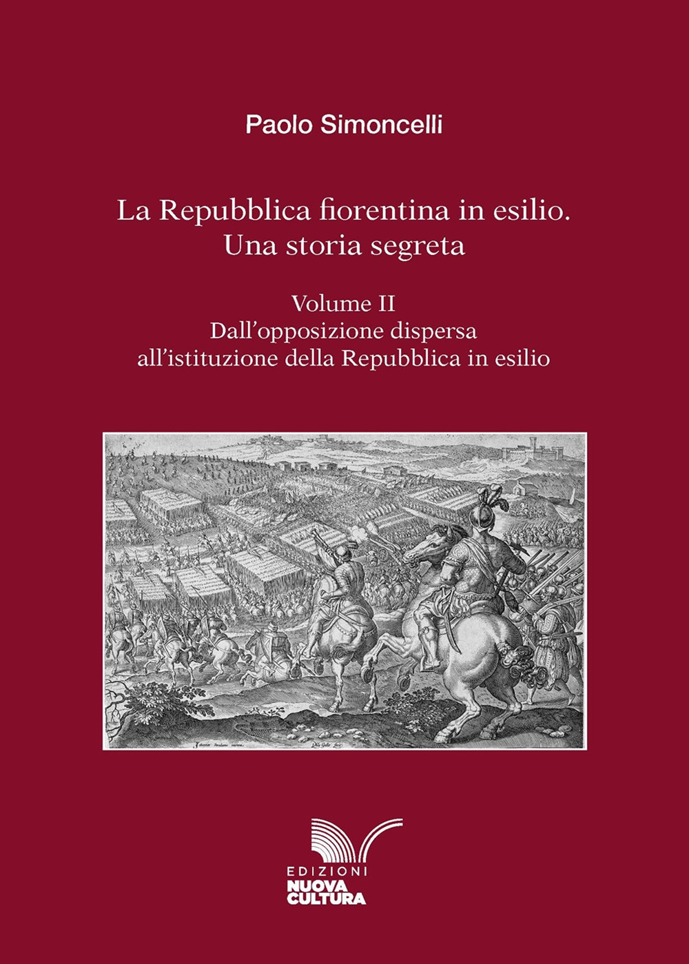 La Repubblica fiorentina in esilio. Una storia segreta. Vol. 2: Dall'opposizione dispersa all'istituzione della Repubblica in esilio