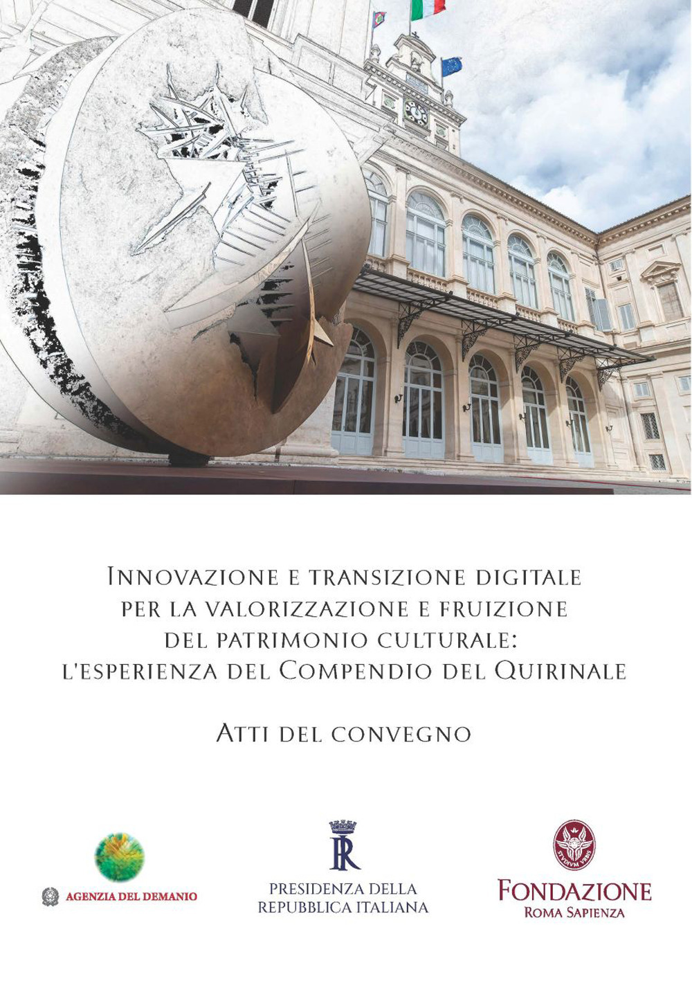 Innovazione e transizione digitale per la valorizzazione e fruizione del patrimonio culturale. L’esperienza del Compendio del Quirinale. Atti del Convegno