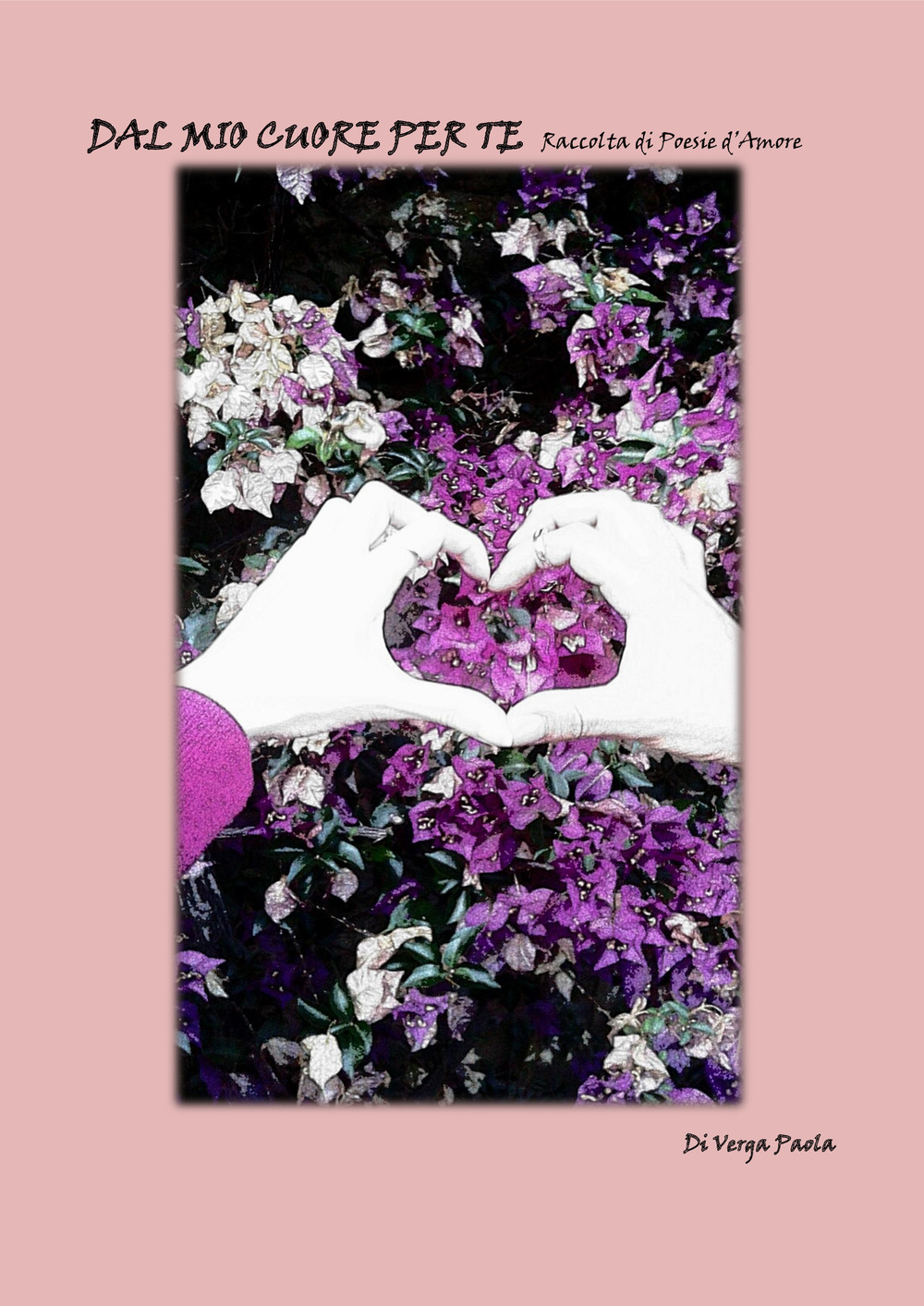 Dal mio cuore per te. Raccolta di poesie d’amore