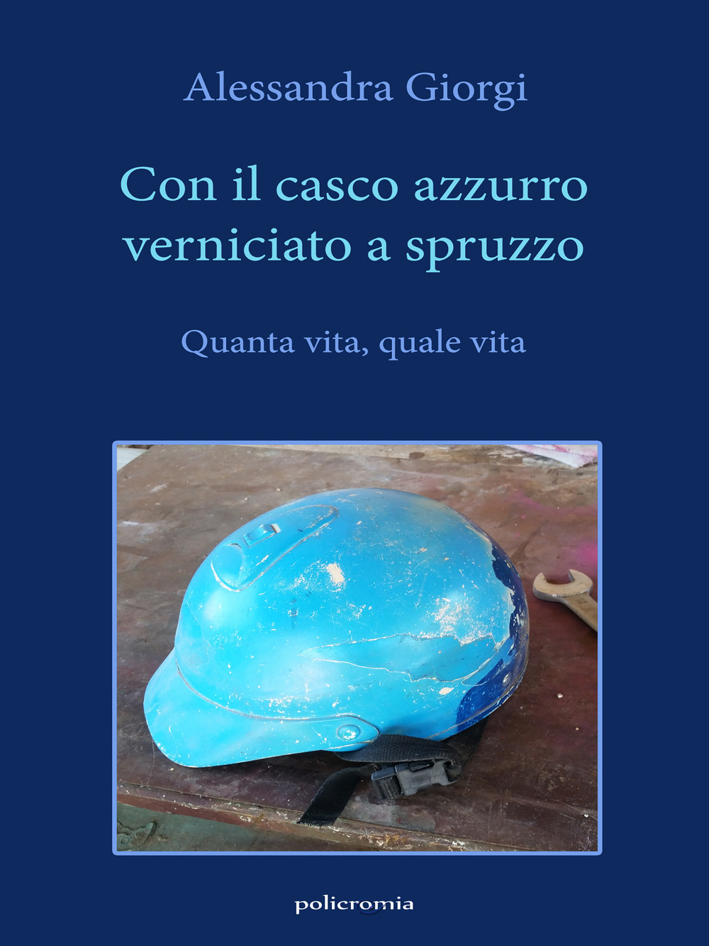 Con il casco azzurro verniciato a spruzzo. Quanta vita, quale vita