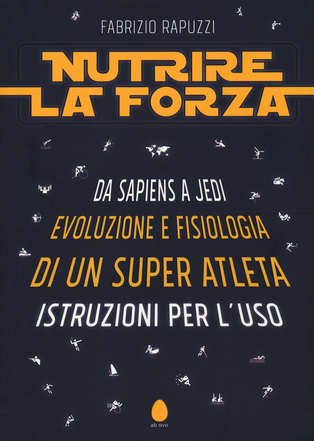 Nutrire la forza. Da Sapiens a Jedi: evoluzione e fisiologia di un super atleta. Istruzioni per l’uso
