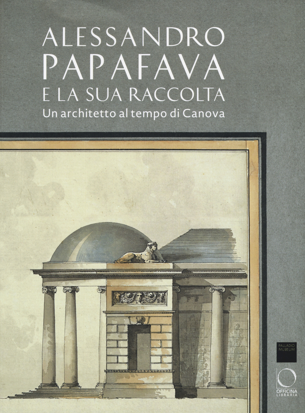 Alessandro Papafava e la sua raccolta. Un architetto al tempo di Canova