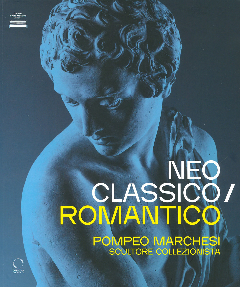 Neoclassico / romantico. Pompeo Marchesi scultore collezionista