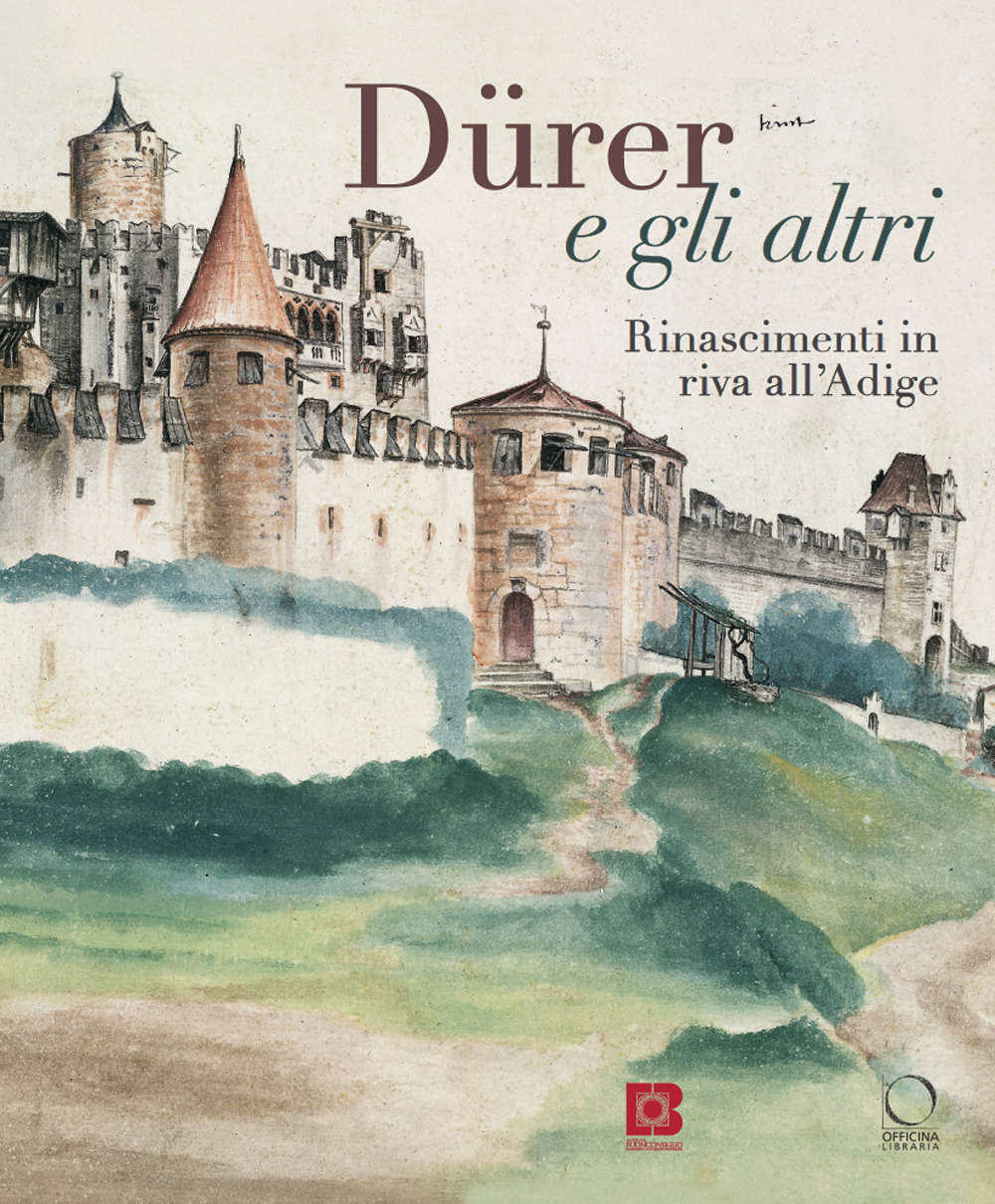 Dürer e gli altri. Rinascimenti in riva all'Adige. Catalogo della mostra (Trento, 6 luglio-13 ottobre 2024)