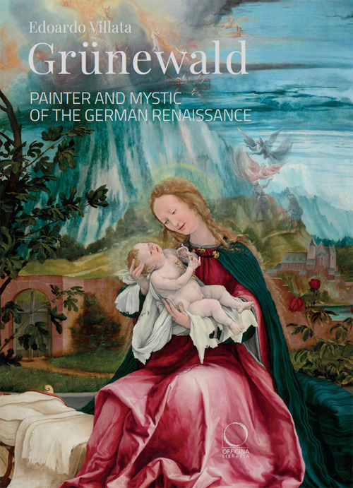 Grünewald. Painter and mystic of the German Renaissance