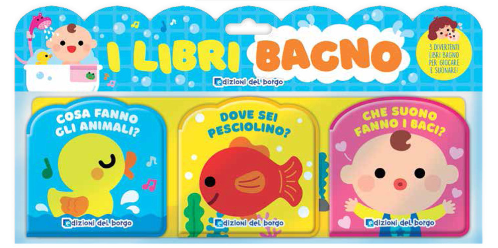 I libri bagno: Cosa fanno gli animali?-Dove sei pesciolino?-Che suono fanno i baci?