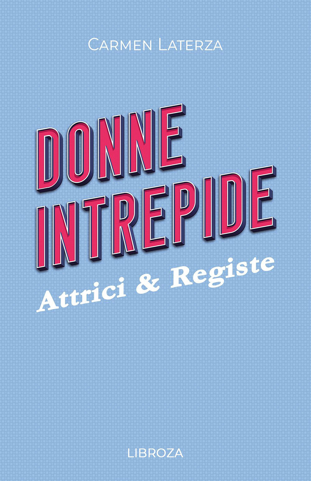Donne intrepide. Vol. 8: Attrici & registe