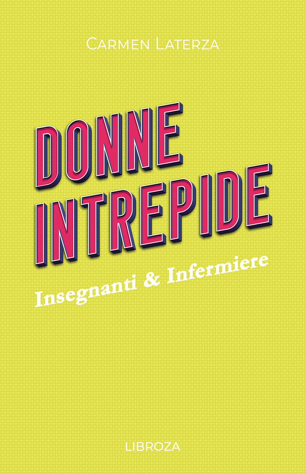 Donne intrepide. Vol. 5: Insegnanti & Infermiere
