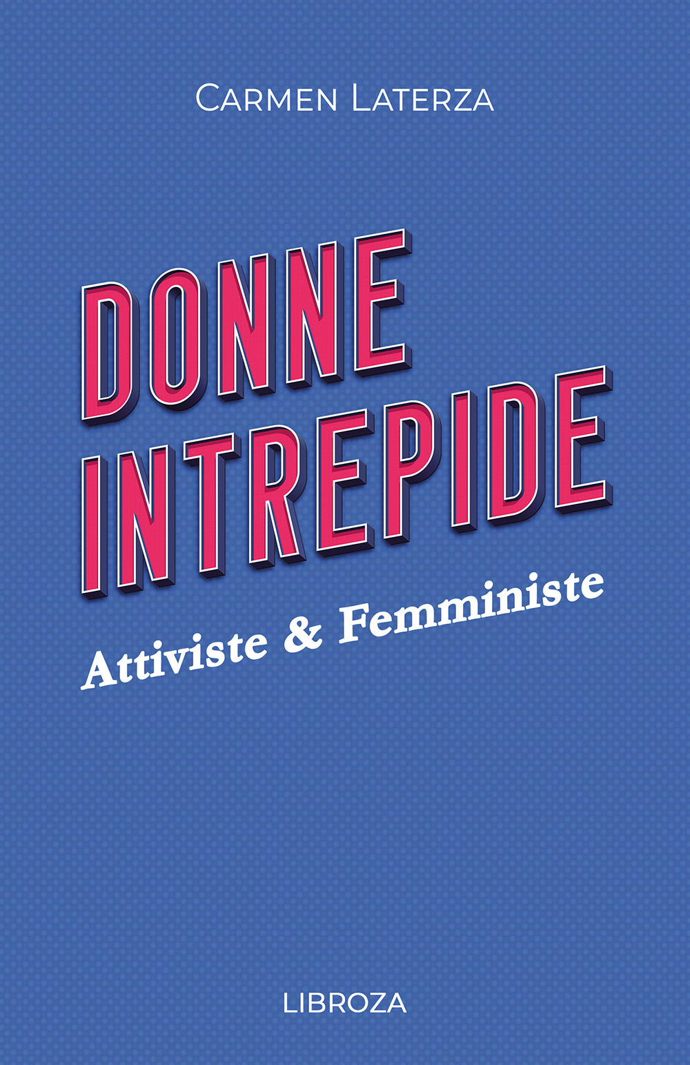 Donne intrepide. Vol. 4: Attiviste & Femministe