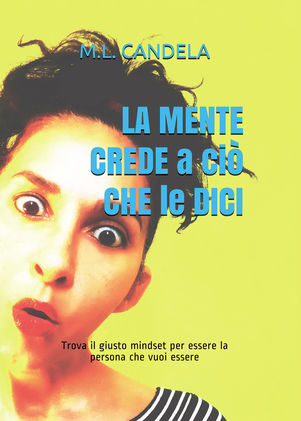 La mente crede a ciò che le dici. Trova il giusto mindset per essere la persona che vuoi essere