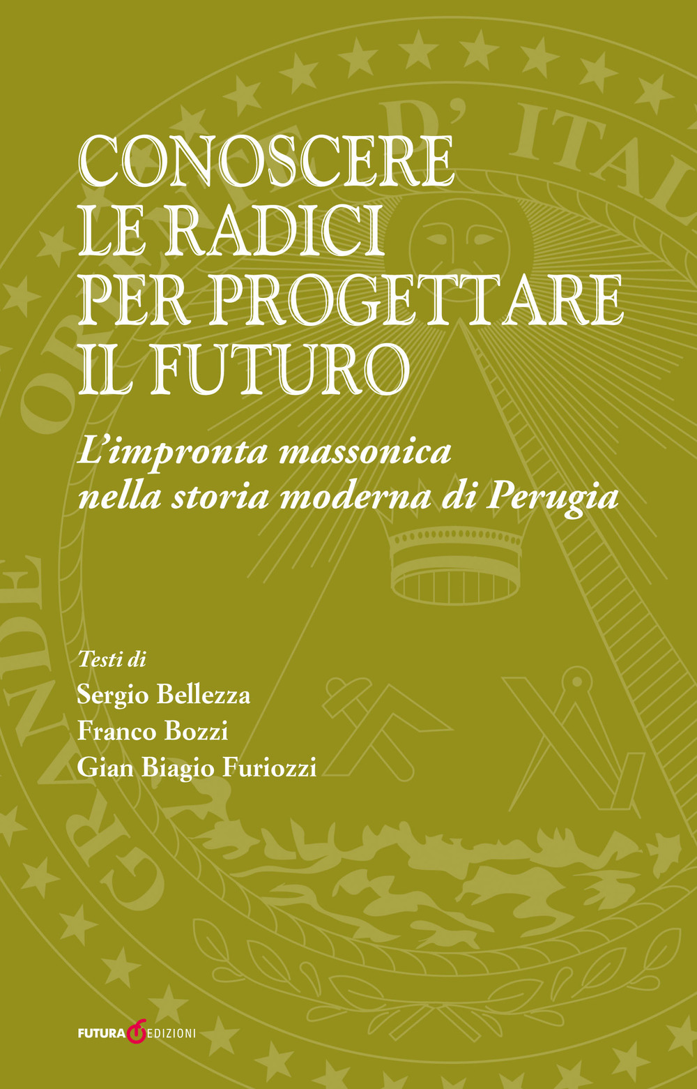 Conoscere le radici per progettare il futuro. L'impronta massonica nella storia moderna di Perugia