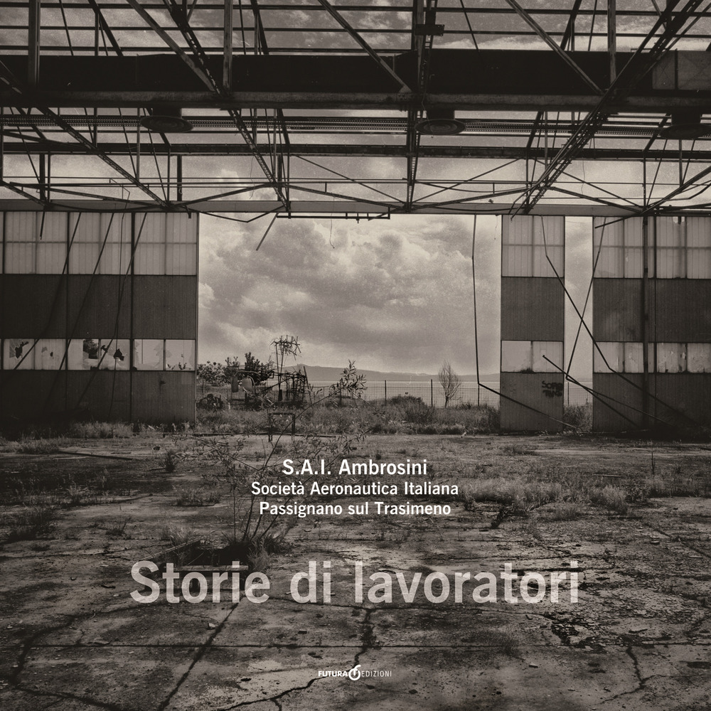 S.A.I. Ambrosini. Società Aeronautica Italiana. Passignano sul Trasimeno. Storie di lavoratori