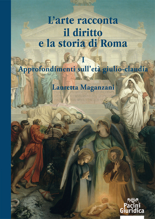 L'arte racconta il diritto e la storia di Roma. Vol. 1: Approfondimento sull'Età giulio-claudia
