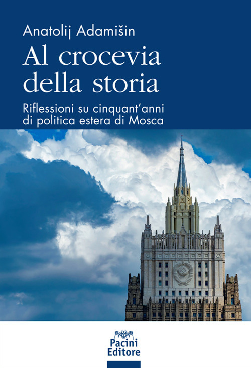 Al crocevia della storia. Riflessioni su cinquant’anni di politica estera di Mosca