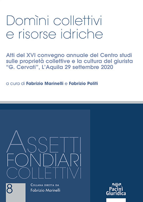 Domini collettivi e risorse idriche. Reclami, segnalazioni e sanzioni autore. Atti del XVI convegno annuale del Centro studi sulle proprietà collettive e sulla cultura del giurista «G. Cervati» (L’Aquila 29 settembre 2020)