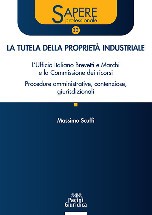 La tutela della proprietà industriale. L’Ufficio Italiano Brevetti e Marchi e la Commissione dei ricorsi. Procedure amministrative, contenziose, giurisdizionali