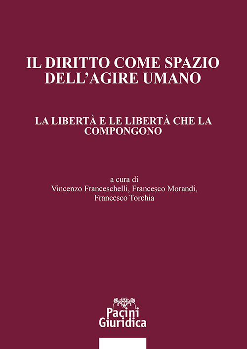Il diritto come spazio dell’agire umano. La libertà e le libertà che la compongono