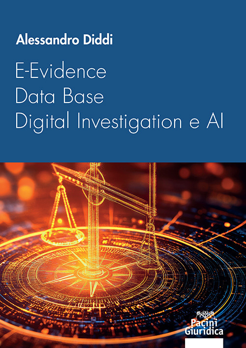 E-Evidence, data base, digital investigation e AI. Il tramonto del processo accusatorio nell’era della transizione digitale