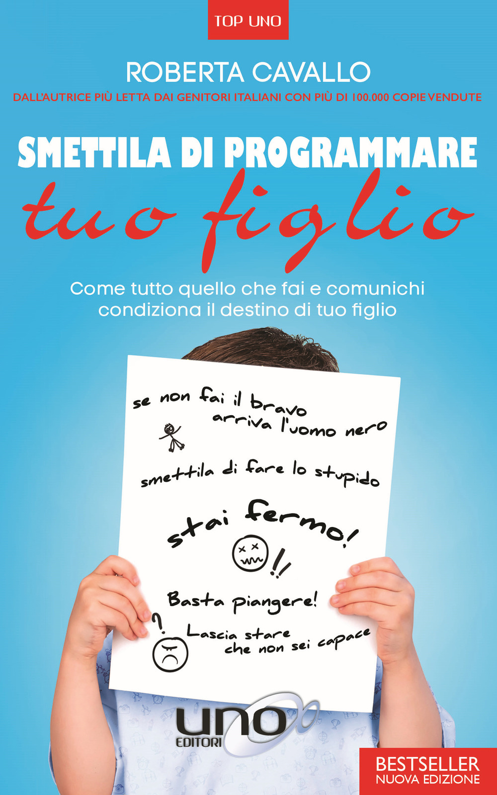Smettila di programmare tuo figlio. Come tutto quello che fai e comunichi condiziona il destino di tuo figlio