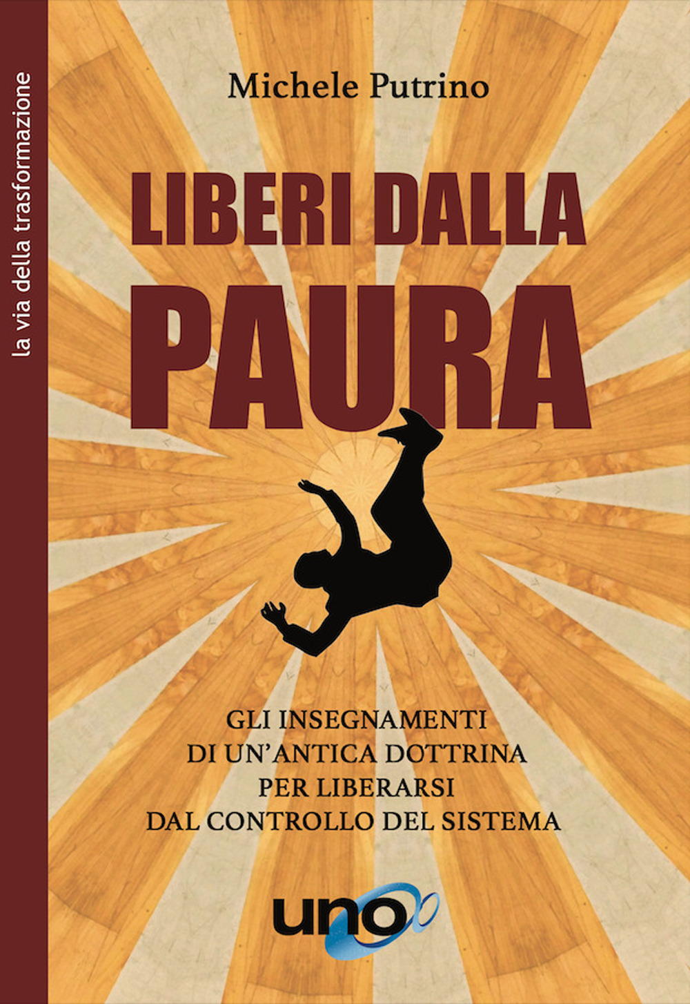 Liberi dalla paura. Gli insegnamenti di un'antica dottrina per liberarsi dal controllo del sistema