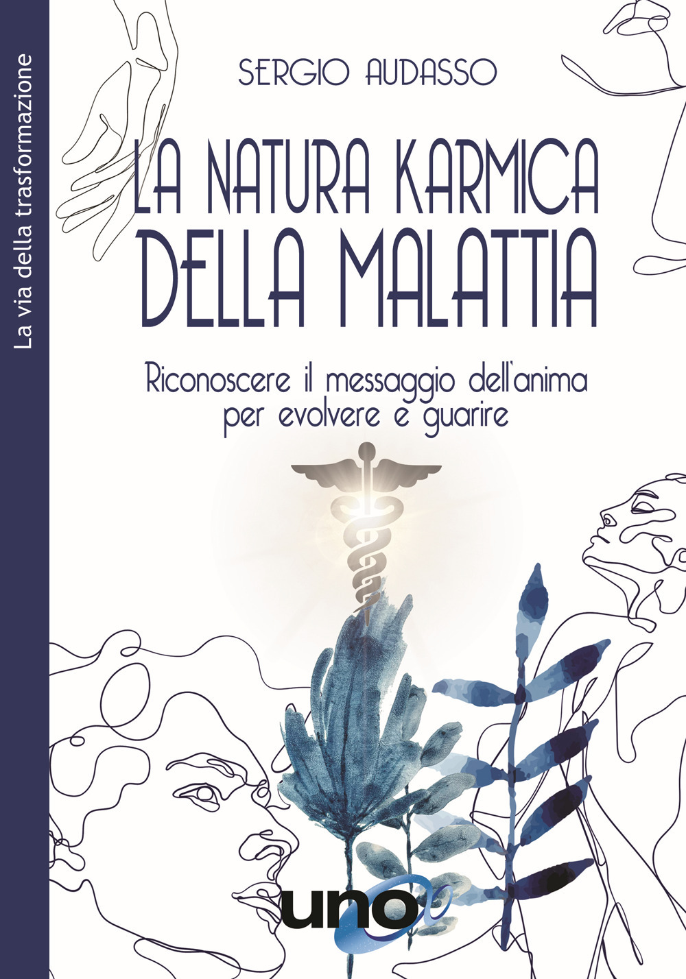 La natura karmica della malattia. Riconoscere il messaggio dell’anima per evolvere e guarire