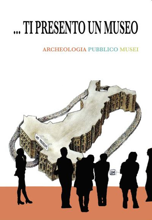 Ti presento un museo. Archeologia, pubblico, musei