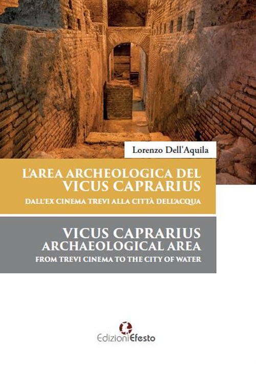 L'area archeologica del Vicus Caprarius dall’ex cinema Trevi alla Città dell’Acqua-Vicus Caprarius archeological area from Trevi cinema to the City of Water