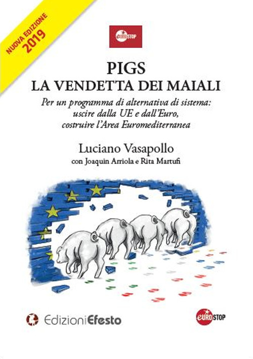PIGS. La vendetta dei maiali. Per un programma di alternativa di sistema: uscire dalla UE e dall’Euro, costruire l’Area Euromediterranea