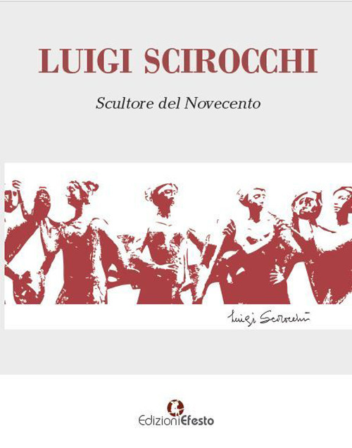 Luigi Scirocchi. Scultore del Novecento