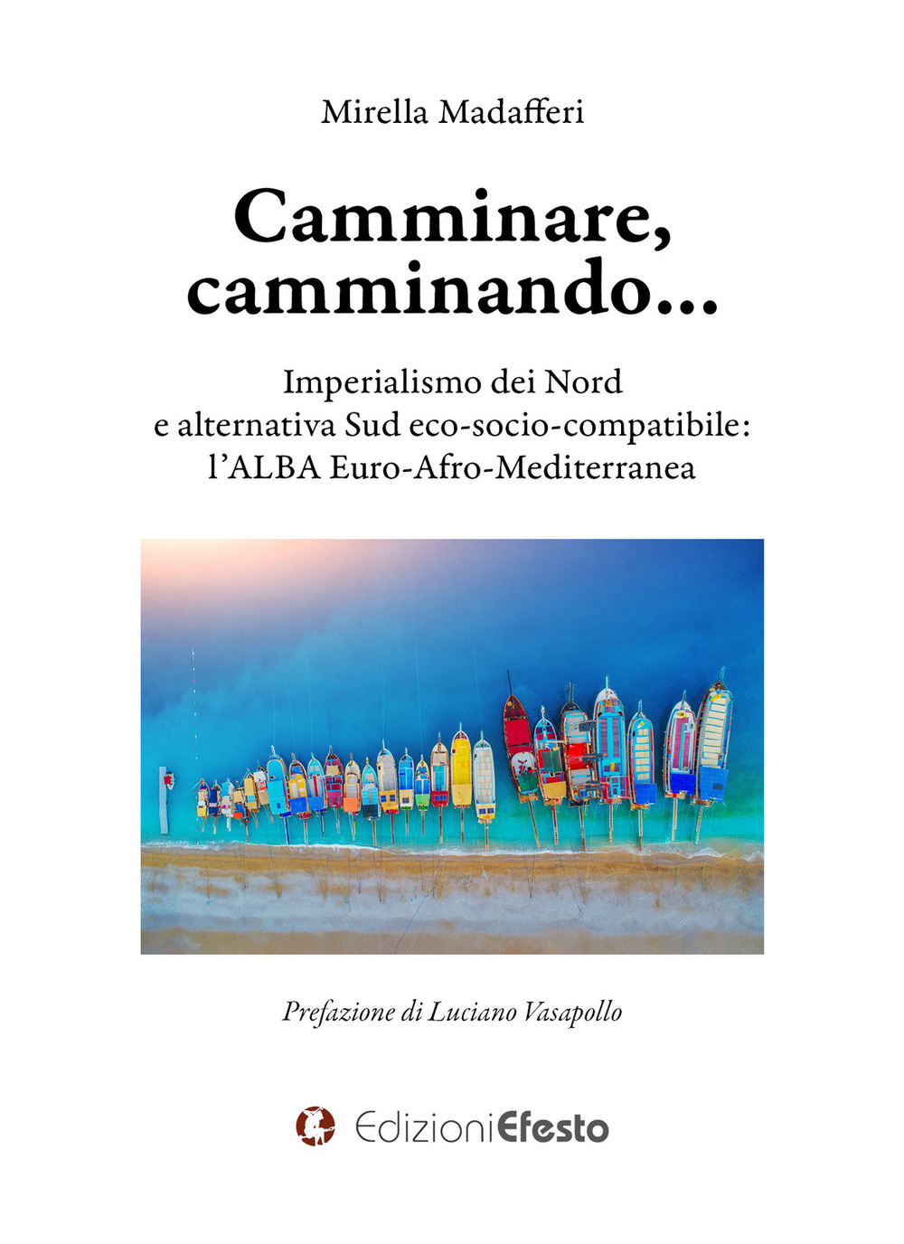 Camminare, camminando… Imperialismo dei Nord e alternativa Sud eco-socio-compatibile: l’alba Euro-Afro-Mediterranea