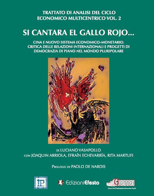 Si cantara el gallo rojo... Cina e nuovo sistema economico-monetario. Critica delle relazioni internazionali e progetti di democrazia di piano nel mondo pluripolare. Vol. 2: Trattato di analisi del ciclo economico multicentrico