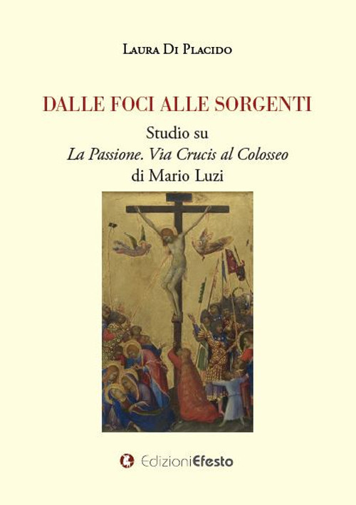 Dalle foci alle sorgenti. Studio su «La Passione. Via Crucis al Colosseo» di Mario Luzi